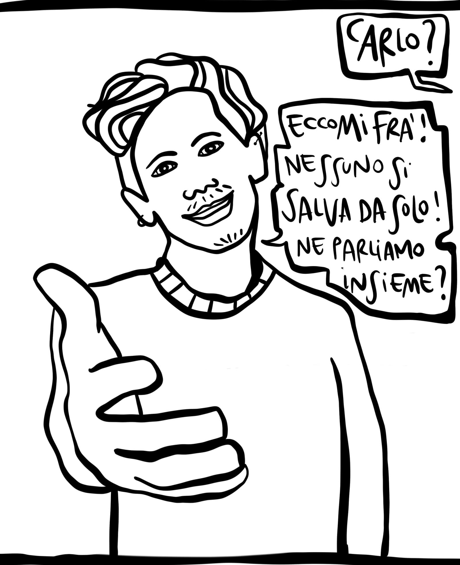 Un ragazzo sorride e tende la mano. «Carlo?» «Eccomi, fra'! Nessuno si salva da solo! Ne parliamo insieme?»